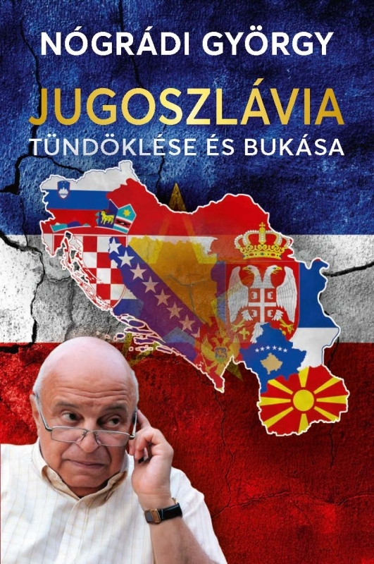 Nógrádi György - Jugoszlávia tündöklése és bukása [eKönyv: epub, mobi]