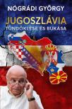 Nógrádi György - Jugoszlávia tündöklése és bukása [eKönyv: epub, mobi]