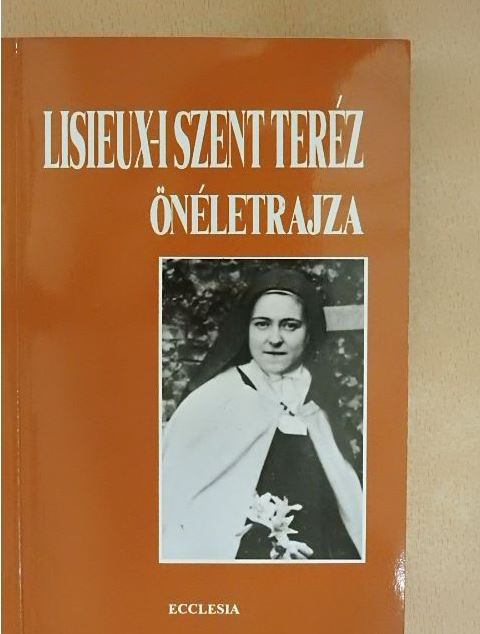 Lisieux-i Szent Teréz - Lisieux-i Szent Teréz önéletrajza [antikvár]