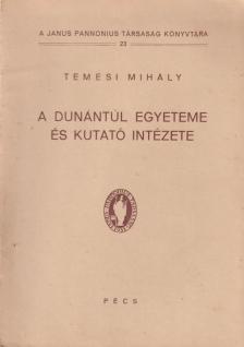 Temesi Mihály - A dunántúl egyeteme és kutató intézete [antikvár]