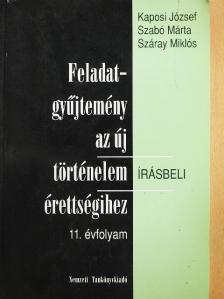 Kaposi József - Feladatgyűjtemény az új történelem érettségihez - Írásbeli/11. évfolyam [antikvár]