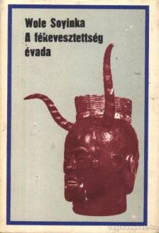Soyinka, Wole - A fékevesztettség évada [antikvár]