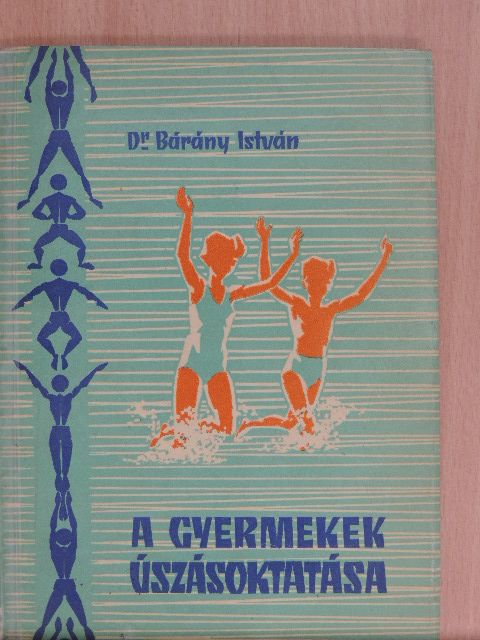 Dr. Bárány István - A gyermekek úszásoktatása [antikvár]