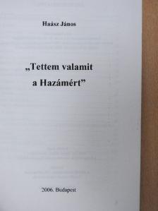 Haász János - "Tettem valamit a Hazámért" [antikvár]