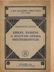 Karácsonyi István - Erkel Ferenc a magyar opera megteremtője [antikvár]