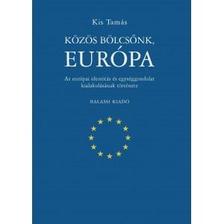 Kis Tamás - Közös bölcsőnk, Európa. Az európai identitás és egységgondolat kialakulásának története