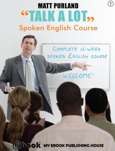 Purland Matt - Talk A Lot - Spoken English Course (Book 1) [eKönyv: epub, mobi]