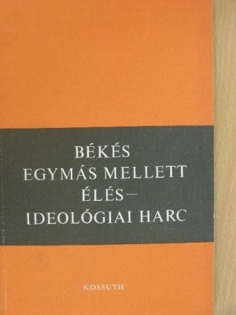Balázs József - Békés egymás mellett élés - ideológiai harc [antikvár]