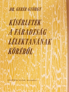 Dr. Geréb György - Kísérletek a fáradtság lélektanának köréből [antikvár]