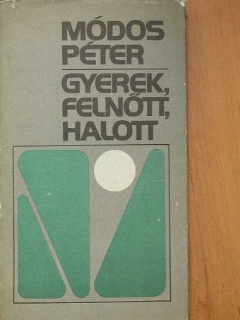 Módos Péter - Gyerek, felnőtt, halott [antikvár]