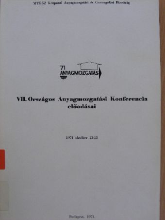 B. Szpiszár - VII. Országos Anyagmozgatási Konferencia előadásai [antikvár]