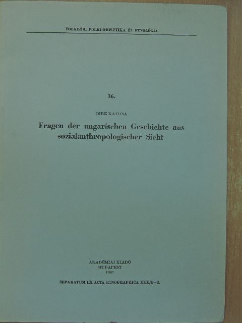 Katona Imre - Fragen der ungarischen Geschichte aus sozialanthropologischer Sicht [antikvár]