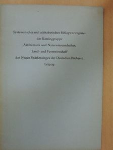 Systematisches und alphabetisches Schlagwortregister der Kataloggruppe "Mathematik und Naturwissenschaften, Land- und Forstwirtschaft" des Neuen Sachkataloges der Deutschen Bücherei, Leipzig [antikvár]