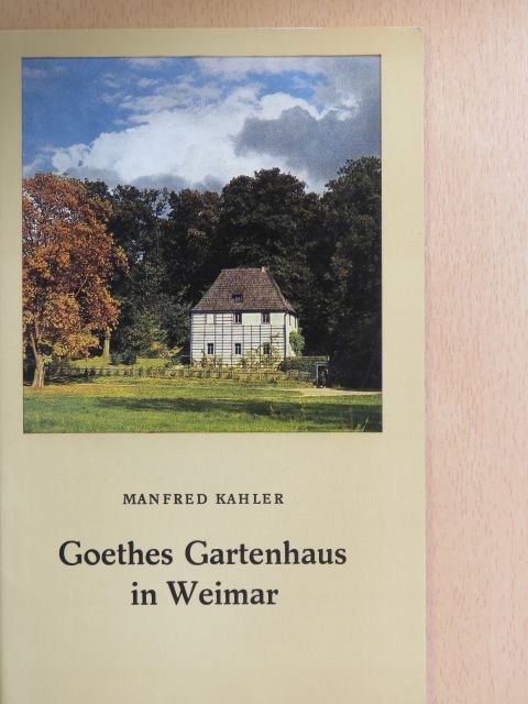 Manfred Kahler - Goethes Gartenhaus in Weimar [antikvár]