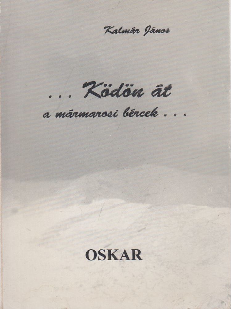 KALMÁR JÁNOS - ... Ködön át a mármarosi bércek... [antikvár]