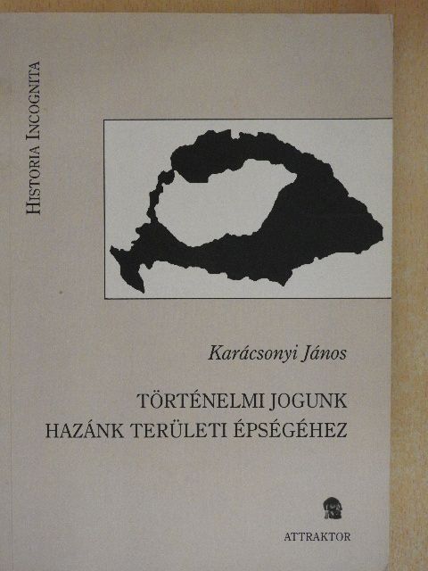 Dr. Karácsonyi János - Történelmi jogunk hazánk területi épségéhez [antikvár]