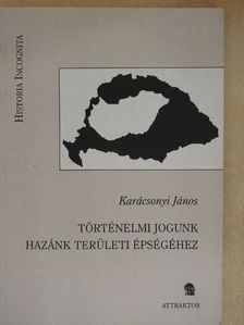 Dr. Karácsonyi János - Történelmi jogunk hazánk területi épségéhez [antikvár]
