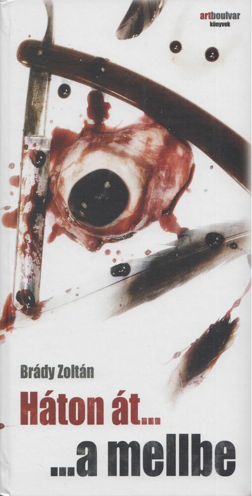 Brády Zoltán - Háton át... ...a mellbe [antikvár]