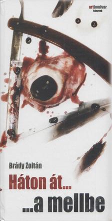Brády Zoltán - Háton át... ...a mellbe [antikvár]