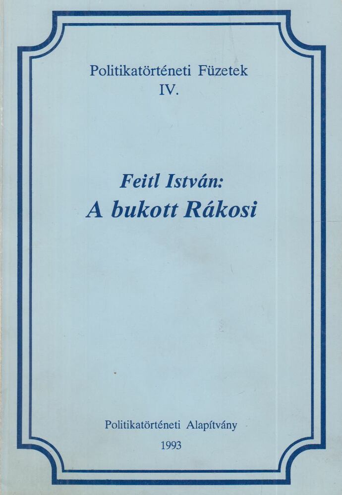 Feitl István - A bukott Rákosi [antikvár]