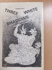 Tihamér Tóth - Three white shadows (dedikált példány) [antikvár]