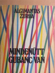 Algimantas Zurba - Mindenütt gubanc van [antikvár]