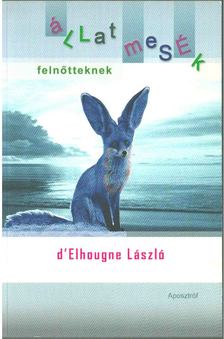 d'Elhougne László - Állatmesék felnőtteknek [antikvár]