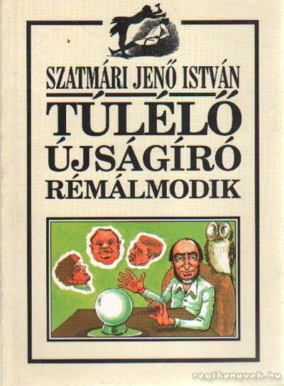 SZATMÁRI JENŐ ISTVÁN - Túlélő újságíró rémálmodik [antikvár]