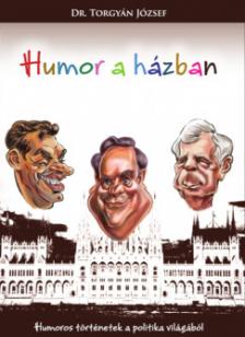 dr. Torgyán József - Humor a Házban - Humoros történetek a politika világából [eKönyv: epub, mobi]