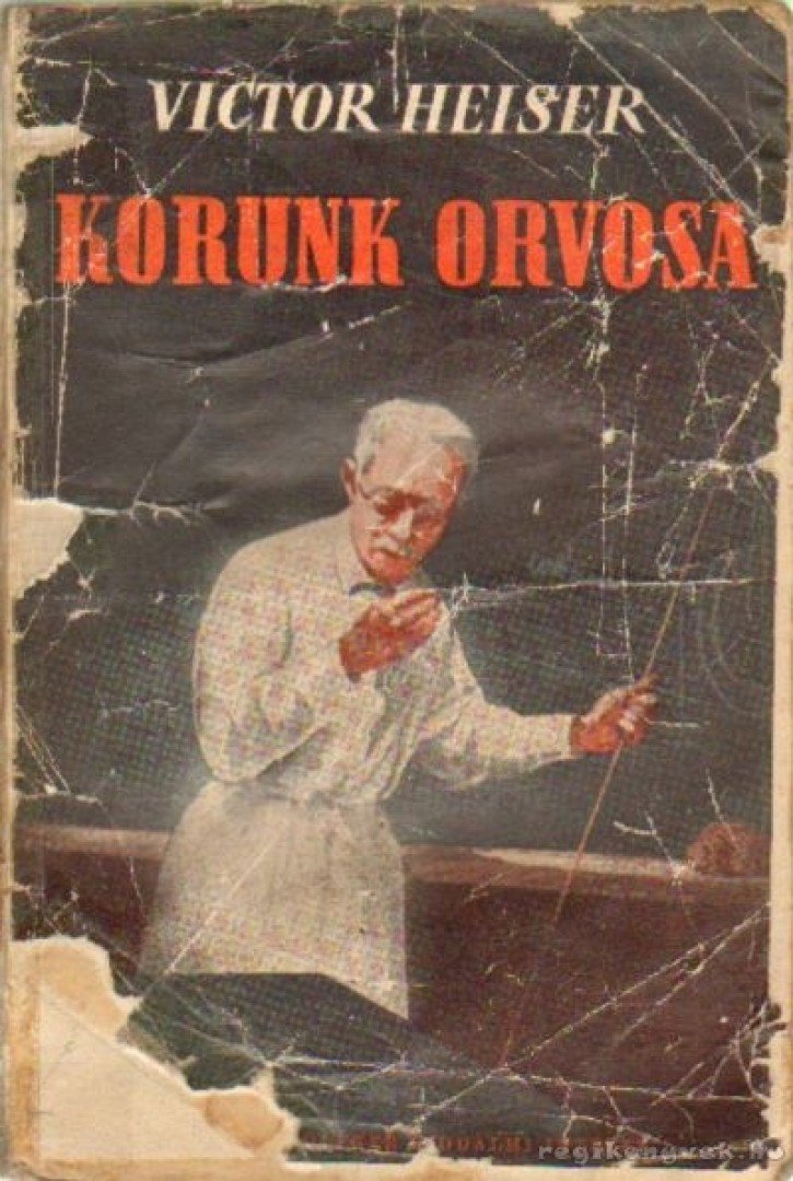 Heiser, Victor - Korunk orvosa [antikvár]