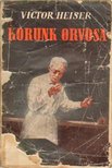 Heiser, Victor - Korunk orvosa [antikvár]