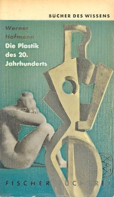 Hofmann, Werner - Die Plastik des 20. Jahrhunderts [antikvár]