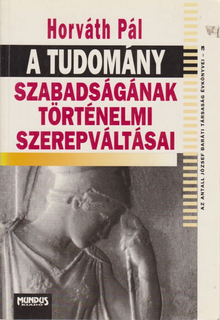 Horváth Pál - A tudomány szabadságának történelmi szerepváltásai [antikvár]