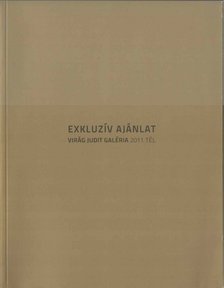 VIRÁG JUDIT - Virág Judit Galéria - Exkluzív ajánlat 2011 tél [antikvár]