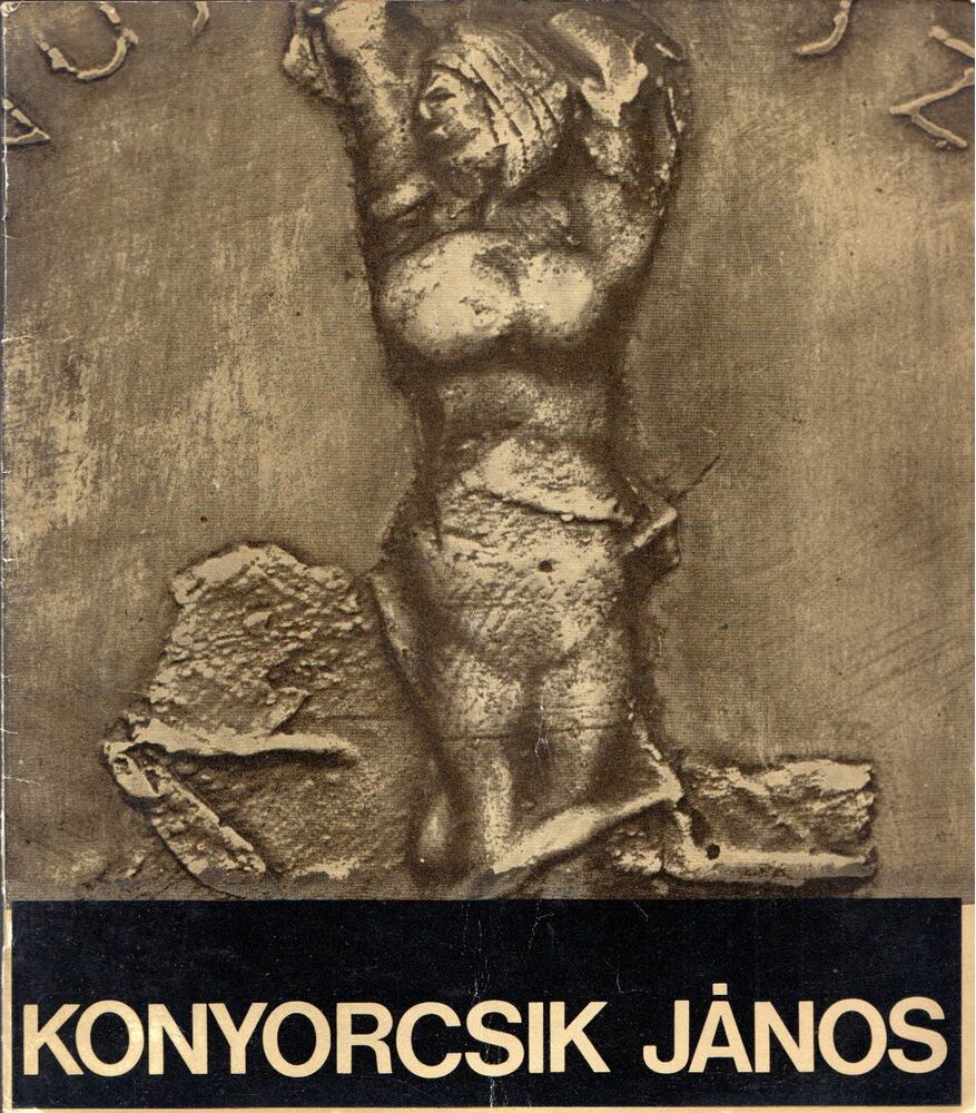 ZALA TIBOR - Konyorcsik János Munkácsy-díjas szobrászművész kiállítása [antikvár]