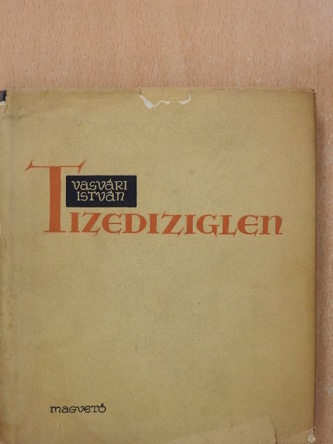 Vasvári István - Tizedíziglen [antikvár]