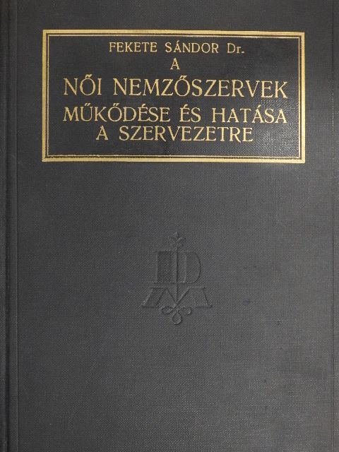 Dr. Fekete Sándor - A női nemzőszervek működése és hatása a szervezetre [antikvár]