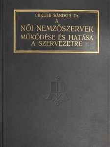 Dr. Fekete Sándor - A női nemzőszervek működése és hatása a szervezetre [antikvár]