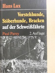 Hans Lux - Vorstehhunde, Stöberhunde und Bracken auf der Schweissfährte [antikvár]