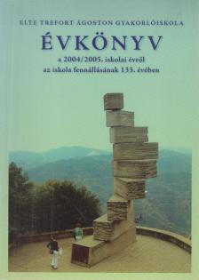 Juhászné Horváth Katalin, Mohay Péter - ELTE Trefort Ágoston Gyakorlóiskola évkönyv a 2004/2005 iskolai évről [antikvár]