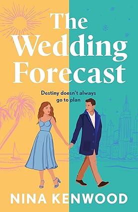 Nina Kenwood - The Wedding Forecast: the sparkling, feel-good romantic comedy of the summer