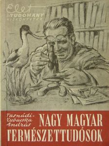 Tasnádi Kubacska András - Nagy magyar természettudósok [antikvár]