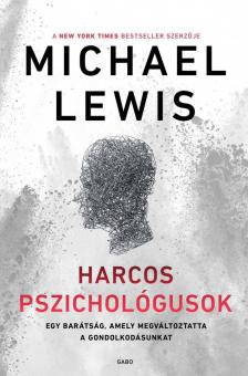 Michael Lewis - Harcos pszichológusok - Egy barátság, amely megváltoztatta a gondolkodásunkat [antikvár]