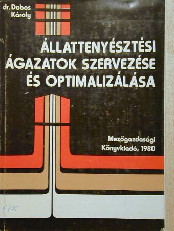 Dr. Dobos Károly - Állattenyésztési ágazatok szervezése és optimalizálása [antikvár]