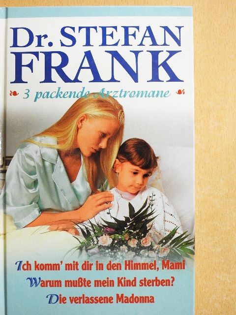 Dr. Stefan Frank - Ich komm' mit dir in den Himmel, Mami/Warum mußte mein Kind sterben?/Die verlassene Madonna [antikvár]