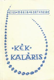 Kiss Mária Hortensia - Kék kaláris [antikvár]