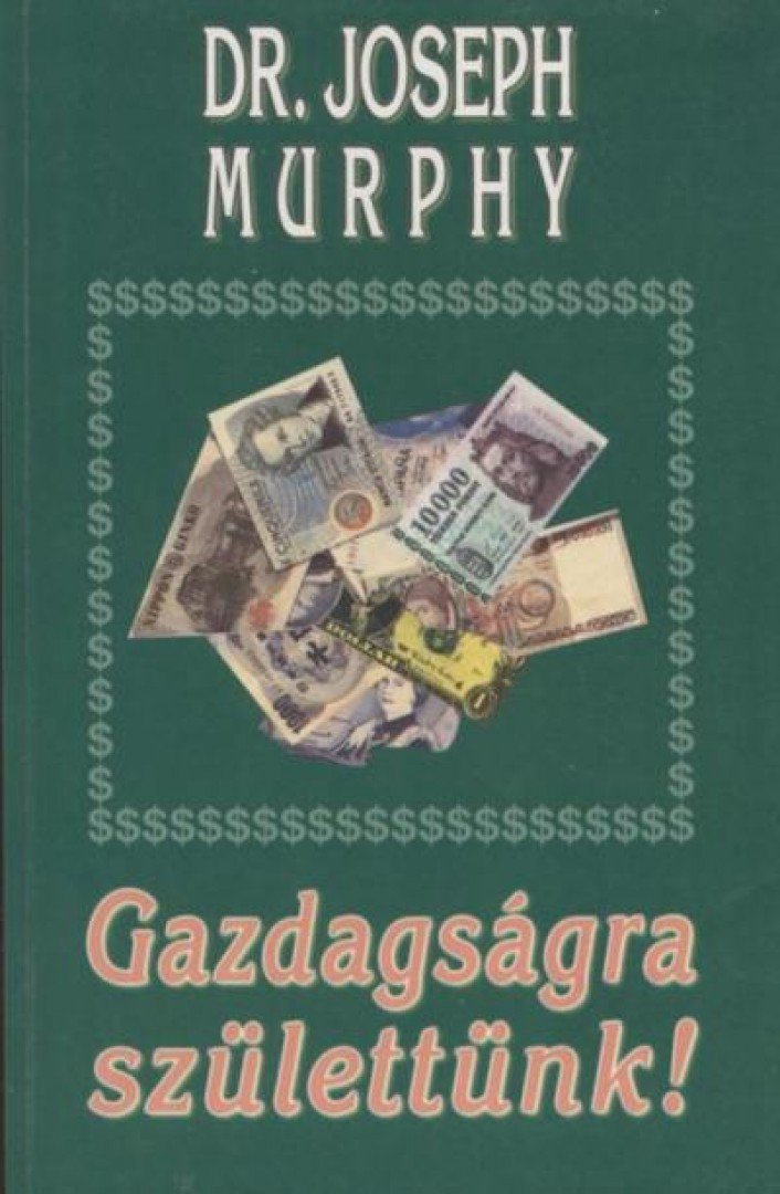 Murphy, Joseph - Gazdagságra születtünk! [antikvár]