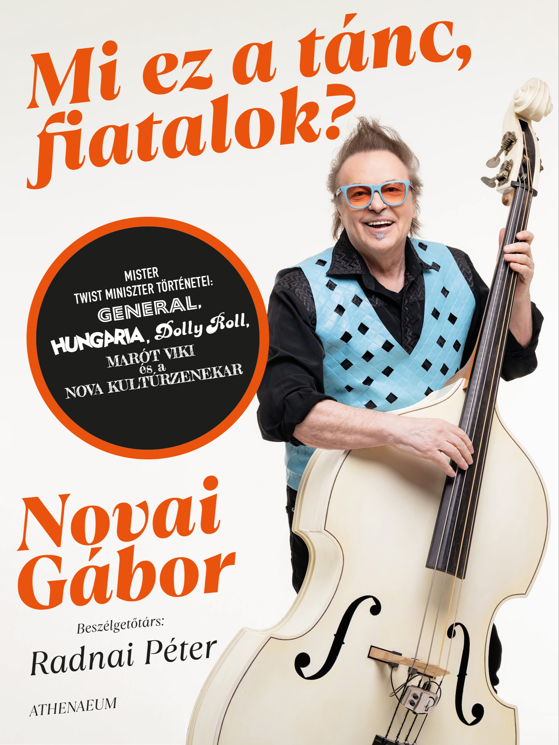 Novai Gábor - Mi ez a tánc, fiatalok? - Mister twist miniszter történetei: Generál, Hungária, Dolly Roll, Marót Viki és a Nova Kultúr Zenekar [eKönyv: epub, mobi]