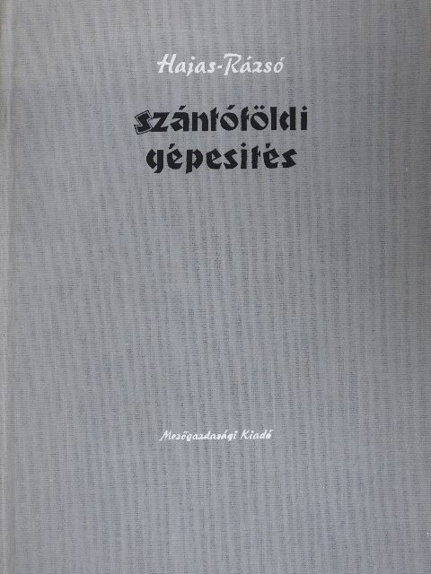 Dr. Hajas József - Szántóföldi gépesítés [antikvár]