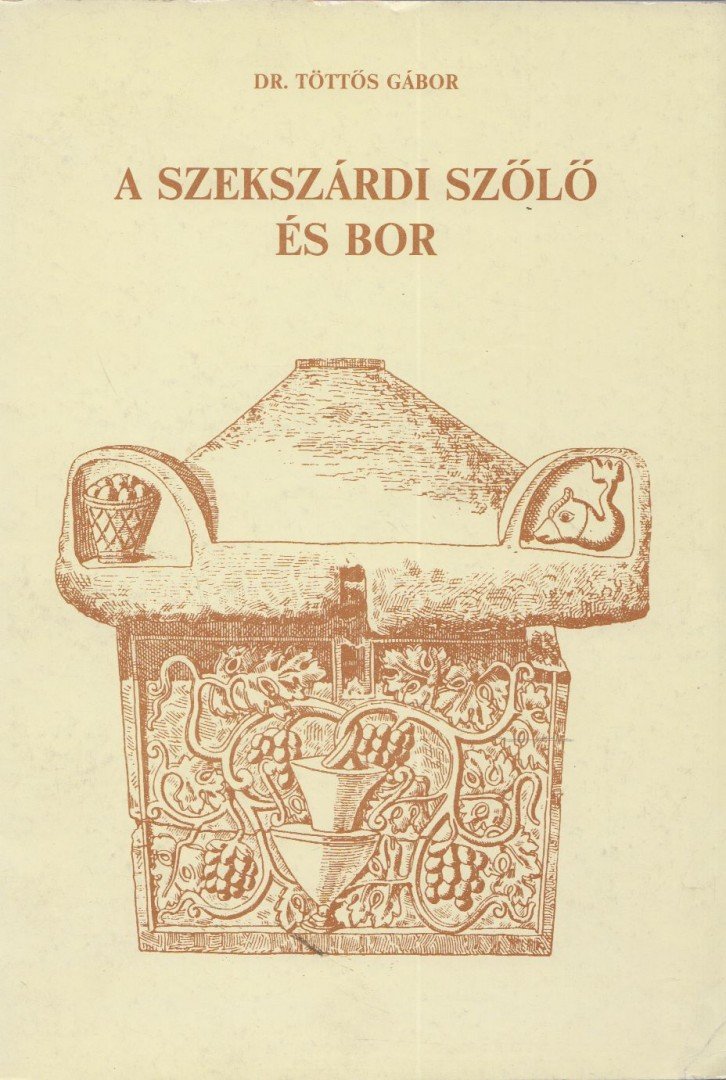 Töttős Gábor dr. - A szekszárdi szőlő és bor [antikvár]